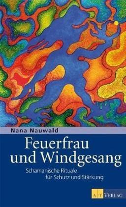 Feuerfrau und Windgesang: Schamanische Rituale für Schutz und Stärkung