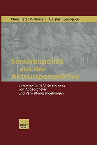 Seniorenpolitik aus der Akteursperspektive: Eine Empirische Untersuchung von Abgeordneten und Verwaltungsangehörigen (German Edition)