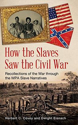 How the Slaves Saw the Civil War: Recollections of the War through the WPA Slave Narratives