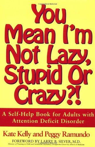 You Mean I'm Not Lazy, Stupid or Crazy?!: A Self-help Book for Adults with Attention Deficit Disorder