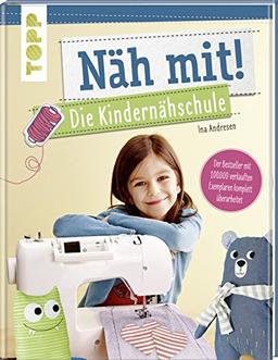 Näh mit! Die Kindernähschule: Der Bestseller mit Nähideen für Kinder ab 7 Jahren - komplett überarbeitet