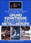 Grundkenntnisse - Industrielle Metallberufe: Technologie - Technische Mathematik - Technische Kommunikation - Arbeitsplanung