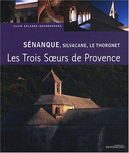 Sénanque, Silvacane, Le Thoronet : trois soeurs cisterciennes en Provence