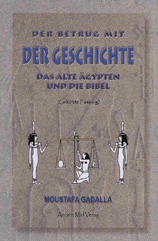 Der Betrug mit der Geschichte: Das Alte Ägypten und die Bibel