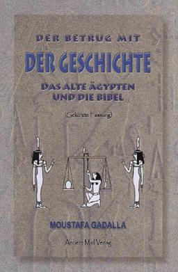 Der Betrug mit der Geschichte: Das Alte Ägypten und die Bibel