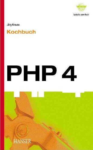 PHP 4 - Kochbuch. Lösungen, Bibliotheken und Applikationen der PHP- Community.