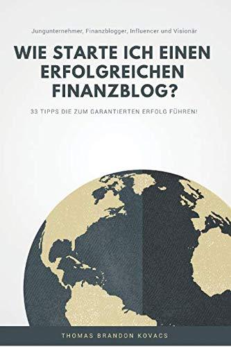 Wie erstelle ich einen erfolgreichen Finanzblog?: 33 Tipps die zum GARANTIERTEN Erfolg führen!