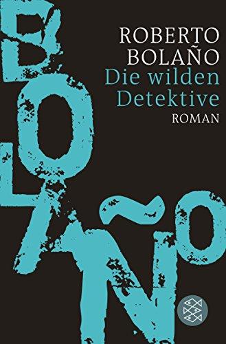 Die wilden Detektive: Roman