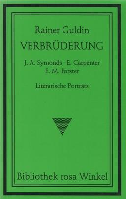 Verbrüderung. J.A. Symonds - E. Carpenter - E.M.Forster: Literarische Porträts