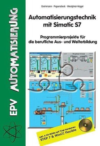 Automatisierungstechnik mit Simatic S7: Programmierprojekte für die berufliche Aus- und Weiterbildung