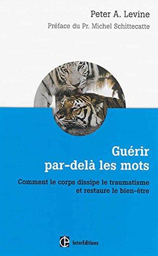 Guérir par-delà les mots : comment le corps dissipe le traumatisme et restaure le bien-être