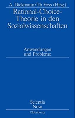 Rational-Choice-Theorie in den Sozialwissenschaften: Anwendungen und Probleme. Rolf Ziegler zu Ehren (Scientia Nova)