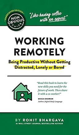 The Non-Obvious Guide to Working Remotely (Being Productive Without Getting Distracted, Lonely or Bored) (Non-Obvious Guides)