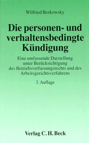 Die personen- und verhaltensbedingte Kündigung: Eine umfassende Darstellung unter Berücksichtigung des Betriebsverfassungsrechts und des Arbeitsgerichtsverfahrens, Rechtsstand: 19970701