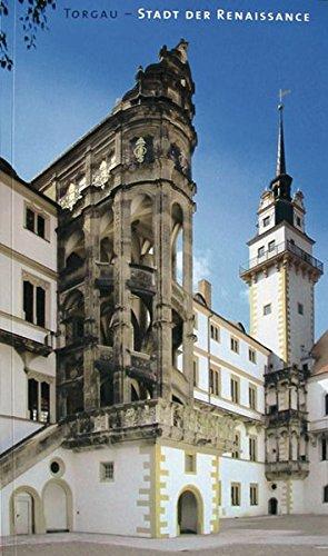 Torgau - Stadt der Renaissance: Ein Architekturführer erschienen aus Anlass der 2. Sächsischen Landesausstellung