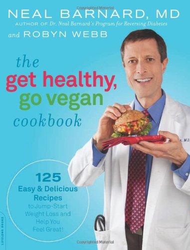 The Get Healthy, Go Vegan Cookbook: 125 Easy & Delicious Recipes to Jump-Start Weight Loss and Help You Feel Great!