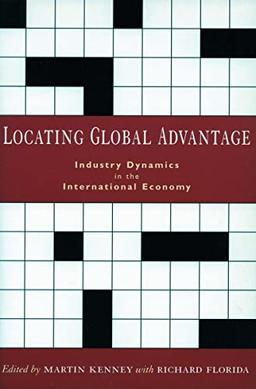 Locating Global Advantage: Industry Dynamics in the International Economy (Innovation and Technology in the World Economy)