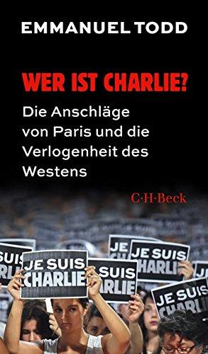 Wer ist Charlie?: Die Anschläge von Paris und die Verlogenheit des Westens