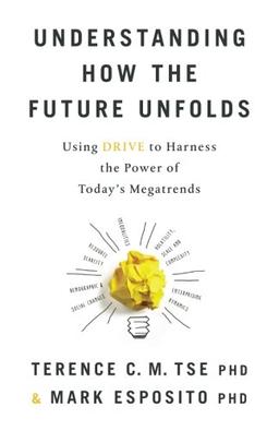 Understanding How the Future Unfolds: Using Drive to Harness the Power of Today's Megatrends