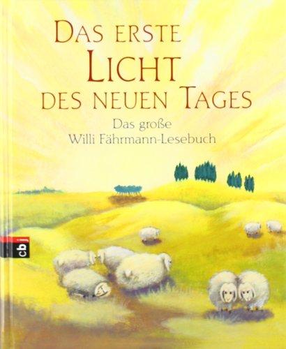 Das erste Licht des neuen Tages: Das große Willi-Fährmann-Lesebuch