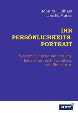 Ihr Persönlichkeits-Portrait: Warum Sie genauso denken, lieben und sich verhalten, wie Sie es tun