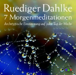 7 Morgenmeditationen: Archetypische Einstimmung auf jeden Tag der Woche