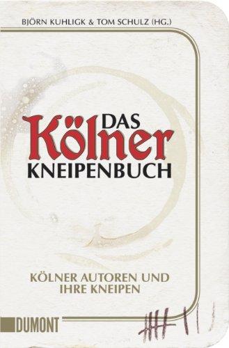 Das Kölner Kneipenbuch: Kölner Autoren und ihre Kneipen