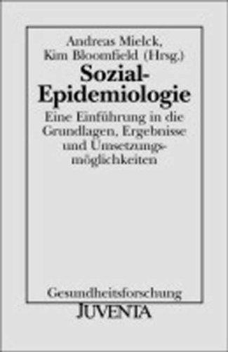 Sozial-Epidemiologie: Eine Einführung in die Grundlagen, Ergebnisse und Umsetzungsmöglichkeiten. Gesundheitsforschung