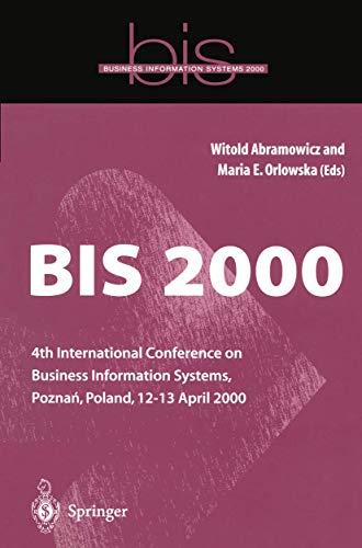 BIS 2000: 4th International Conference on Business Information Systems, Poznan, Poland, 12-13 April 2000: 4th International Conference on Business Information Systems, Pozna?, Poland, 12–13 April 2000