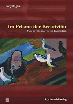 Im Prisma der Kreativität: Zwei psychoanalytische Fallstudien (Bibliothek der Psychoanalyse)