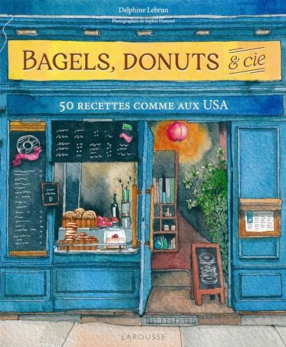 Bagels, donuts & Cie : 50 recettes comme aux USA