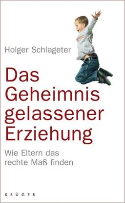 Das Geheimnis gelassener Erziehung: Wie Eltern das rechte Maß finden