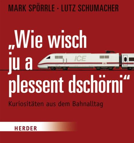 Wie wisch ju a plessant dschörni: Kuriositäten aus dem Bahnalltag