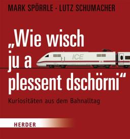 Wie wisch ju a plessant dschörni: Kuriositäten aus dem Bahnalltag