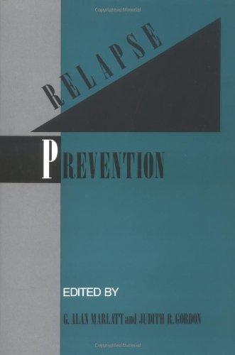 Relapse Prevention: Maintenance Strategies in the Treatment of Addictive Behaviors: Maintenance and Strategies in the Treatment of Addictive ... Clinical Psychology & Psychotherapy Series)