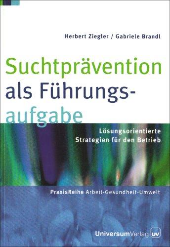 Suchtprävention als Führungsaufgabe: Lösungsorientierte Strategie für den Betrieb