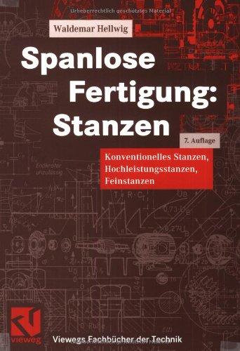 Spanlose Fertigung: Stanzen. Konventionelles Stanzen, Hochleistungsstanzen, Feinstanzen (Viewegs Fachbücher der Technik)