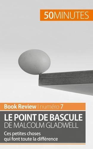 Le point de bascule de Malcolm Gladwell : Ces petites choses qui font toute la différence