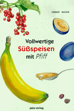 Vollwertige Süßspeisen mit Pfiff