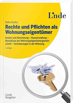 Rechte und Pflichten als Wohnungseigentümer: Kosten und Abrechnung - Hausverwaltung - Beschlüsse der Eigentümergemeinschaft - Veränderungen in der Wohnung (Ausgabe Österreich)