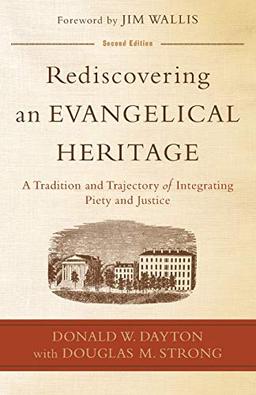 Rediscovering an Evangelical Heritage: A Tradition And Trajectory Of Integrating Piety And Justice