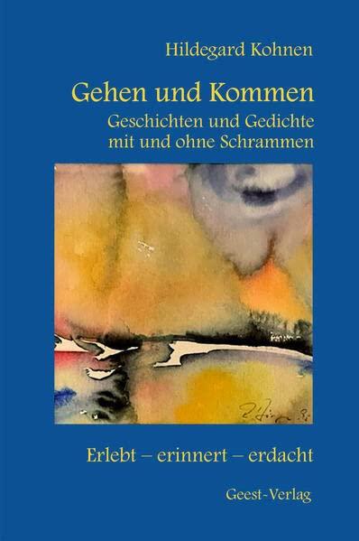 Gehen und Kommen: Geschichten und Gedichte mit und ohne Schrammen