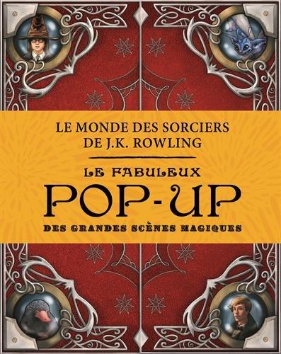 Le monde des sorciers de J.K. Rowling : le fabuleux pop-up des grandes scènes magiques