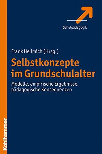 Selbstkonzepte im Grundschulalter; Modelle, empirische Ergebnisse, pädagogische Konsequenzen