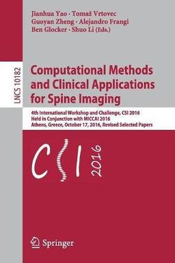 Computational Methods and Clinical Applications for Spine Imaging: 4th International Workshop and Challenge, CSI 2016, Held in Conjunction with MICCAI ... Papers (Lecture Notes in Computer Science)