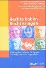 Rechte haben - Recht kriegen: Ein Ratgeberhandbuch für Jugendliche in Erziehungshilfen