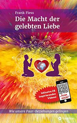 Die Macht der gelebten Liebe: Wie unsere Paar-Beziehungen gelingen