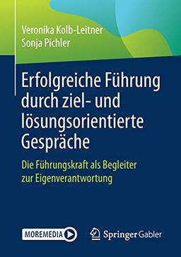 Erfolgreiche Führung durch ziel- und lösungsorientierte Gespräche: Die Führungskraft als Begleiter zur Eigenverantwortung