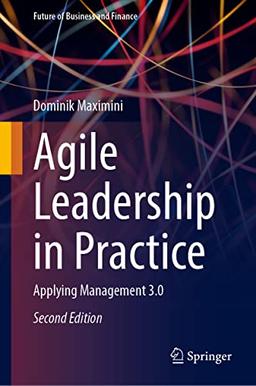 Agile Leadership in Practice: Applying Management 3.0 (Future of Business and Finance)