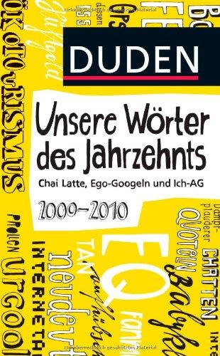 Duden - Unsere Wörter des Jahrzehnts: 2000 bis 2010 - Chai Latte, Ego-Googeln und Ich-AG